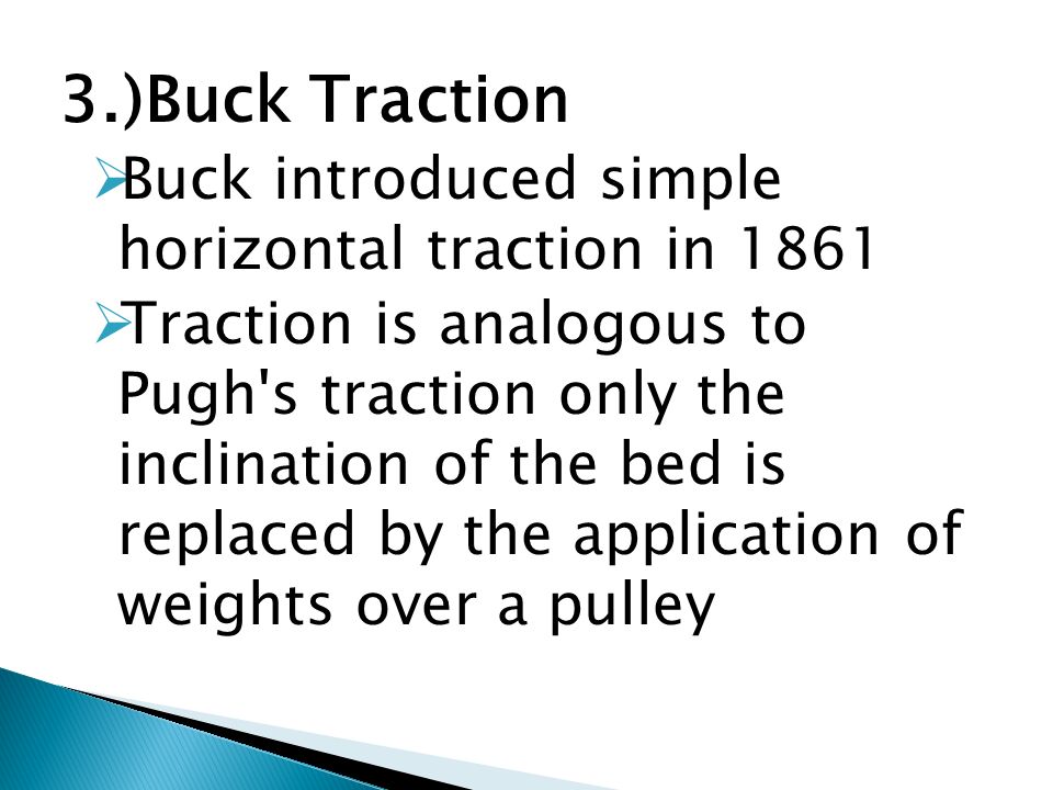 3.)Buck Traction Buck introduced simple horizontal traction in 1861