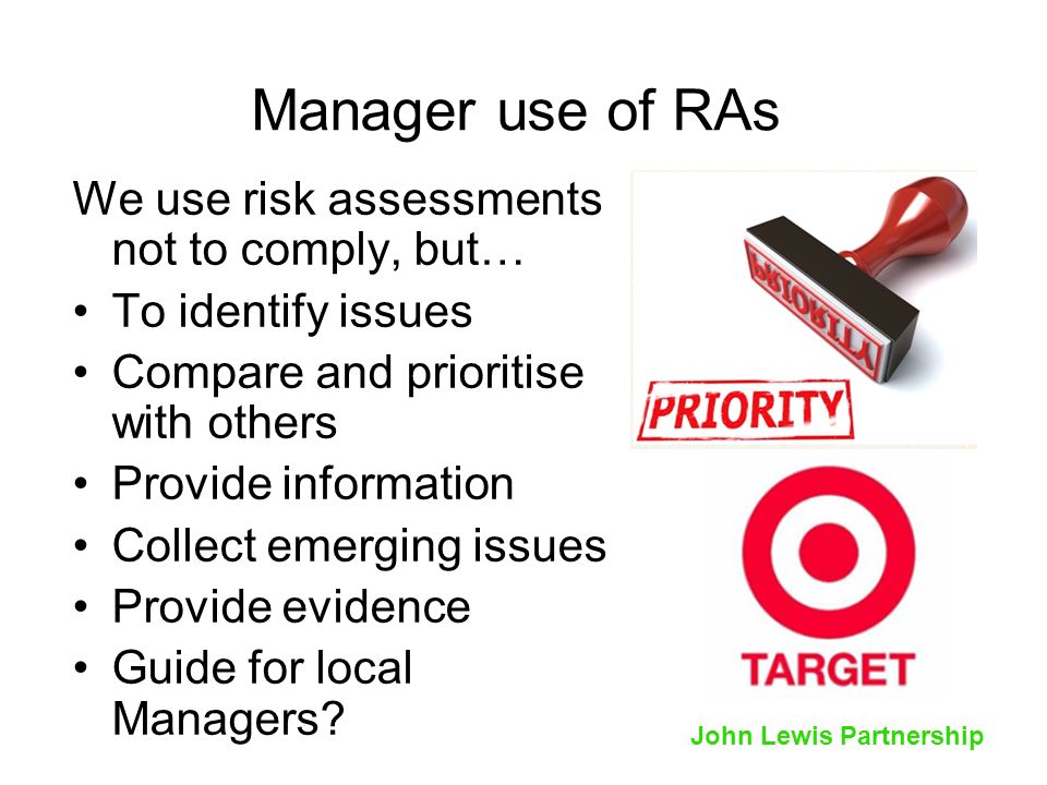 Manager use of RAs We use risk assessments not to comply, but…