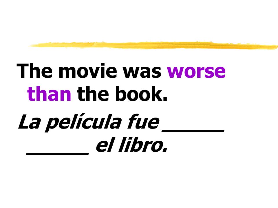 The movie was worse than the book.
