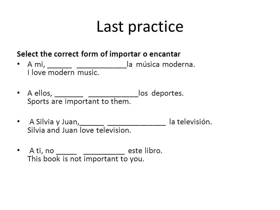 Last practice Select the correct form of importar o encantar