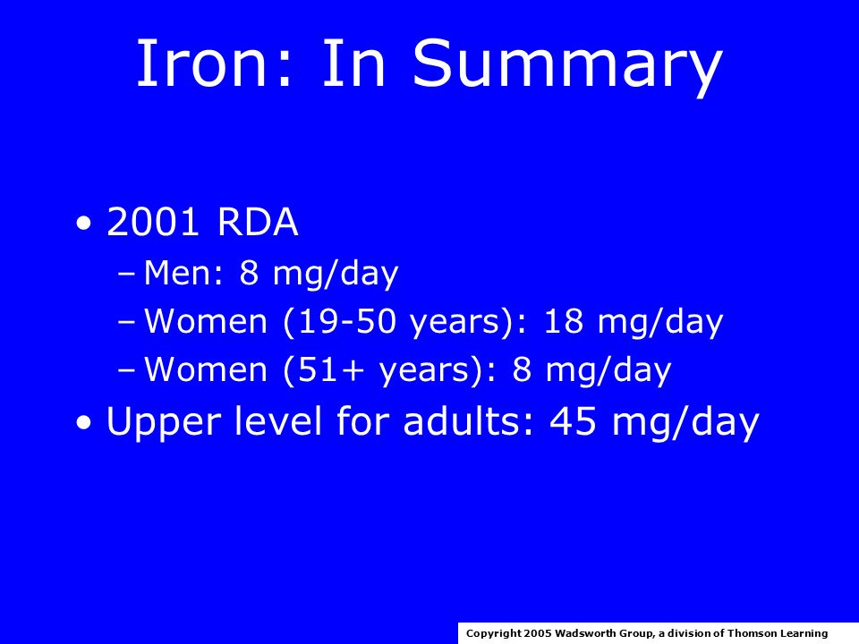 Iron: In Summary 2001 RDA Upper level for adults: 45 mg/day