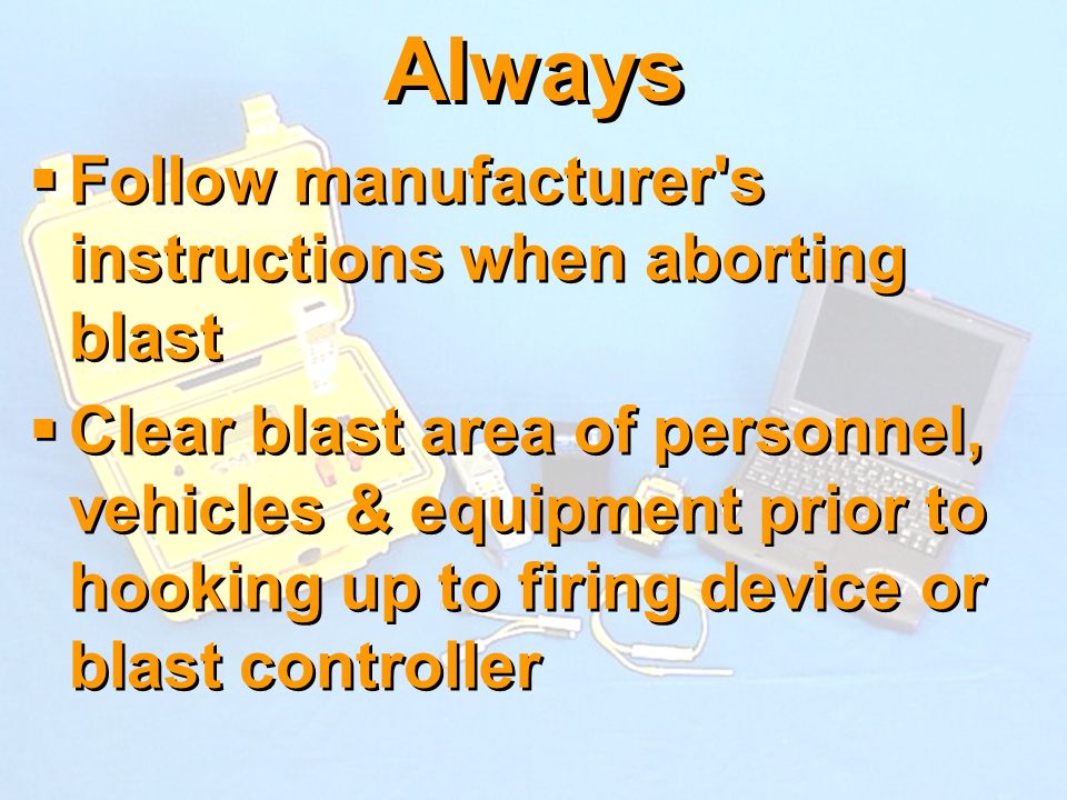 Always Follow manufacturer s instructions when aborting blast