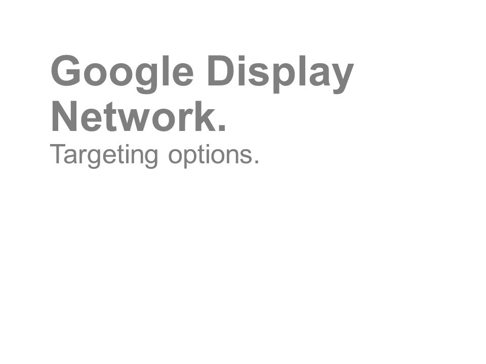 Google Display Network. Targeting options.