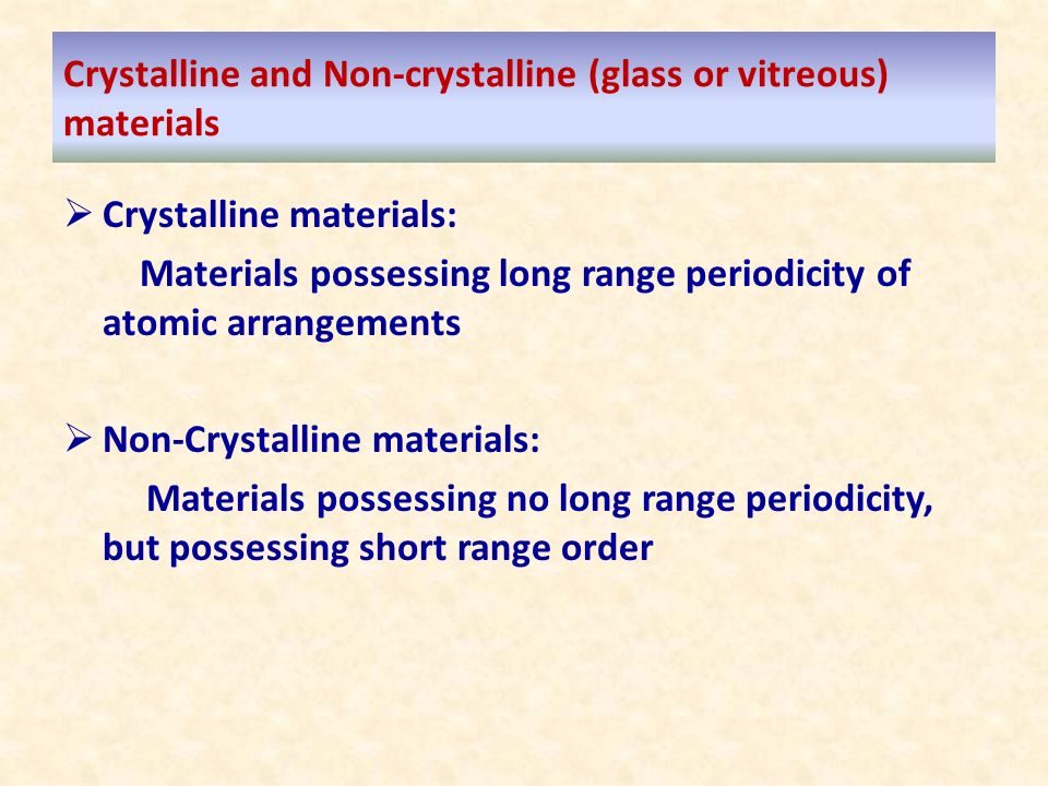 Crystalline and Non-crystalline (glass or vitreous) materials