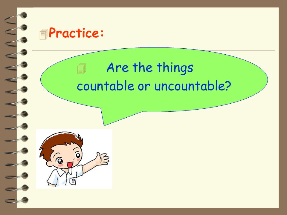 Practice: Are the things countable or uncountable