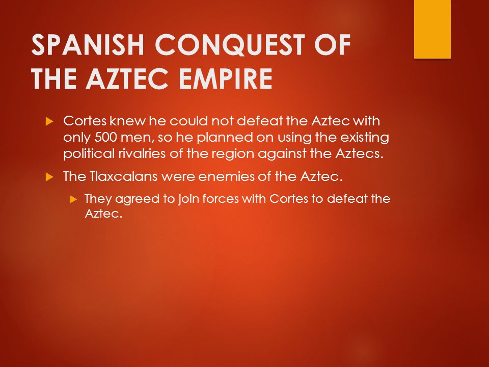 SPANISH CONQUEST OF THE AZTECS - ppt download