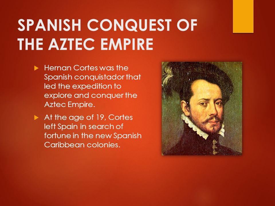 SPANISH CONQUEST OF THE AZTECS - ppt download