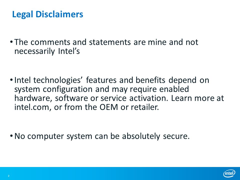 Legal Disclaimers The comments and statements are mine and not necessarily Intel’s.