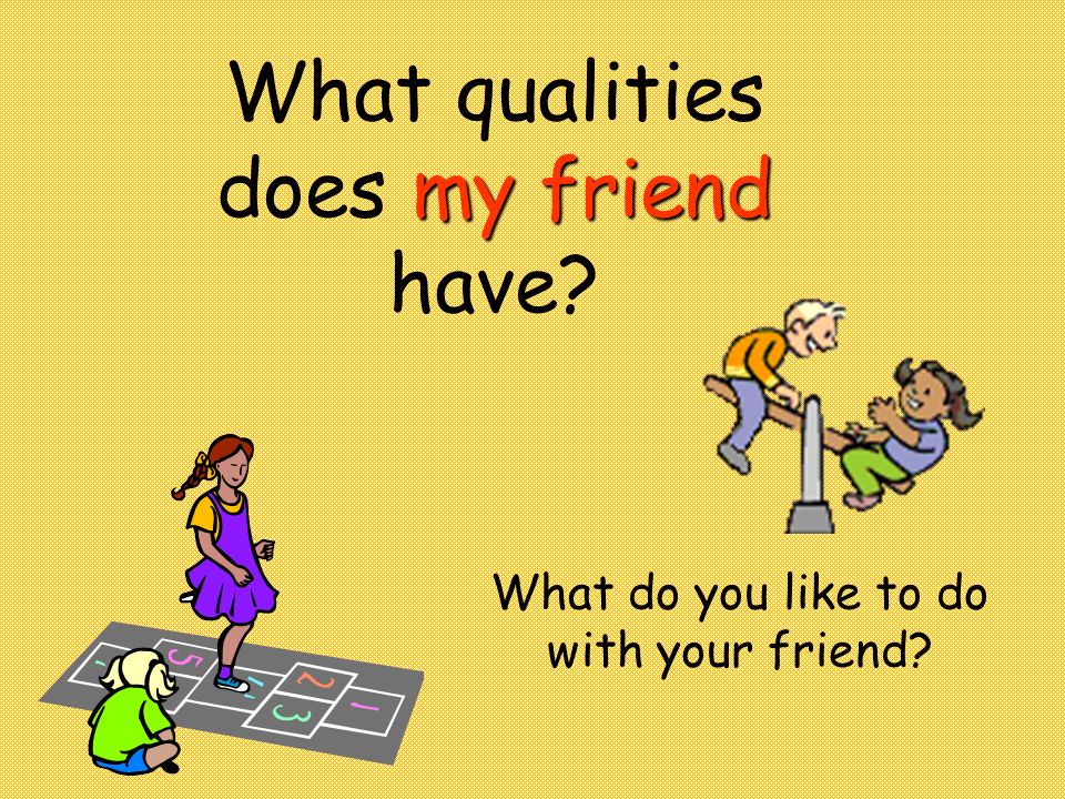 What do you like to do with your friend? 