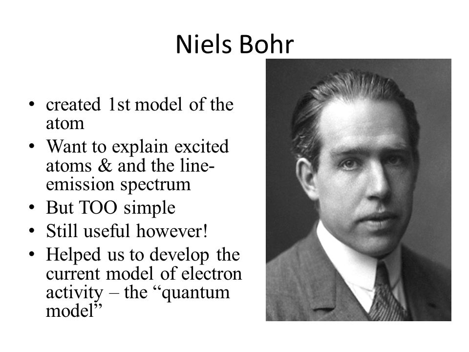 Niels Bohr created 1st model of the atom