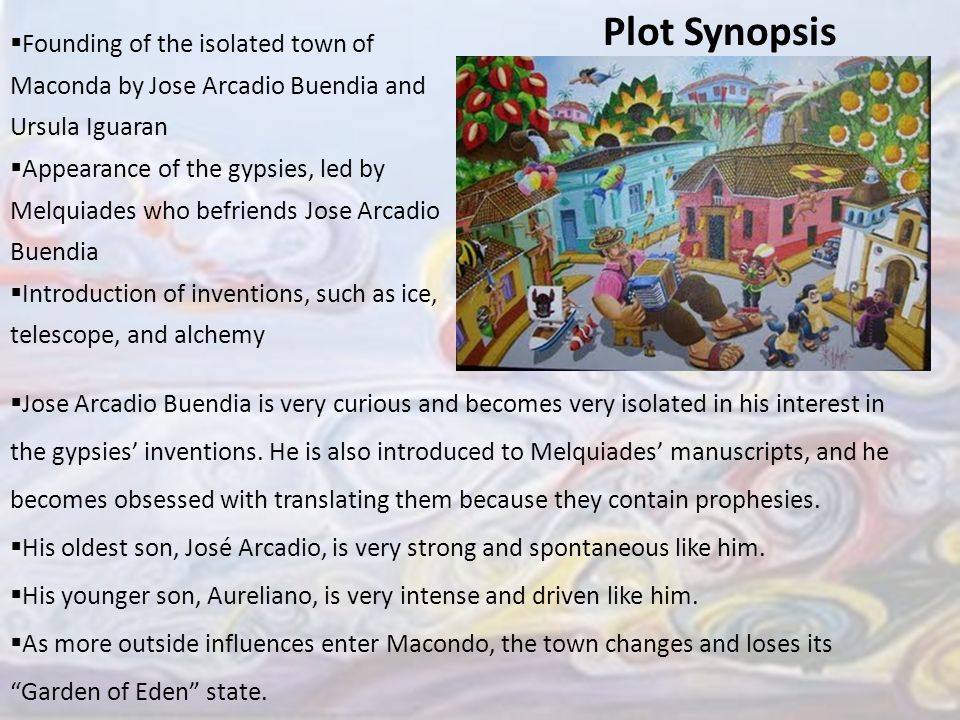 Plot Synopsis Founding of the isolated town of Maconda by Jose Arcadio Buendia and Ursula Iguaran.