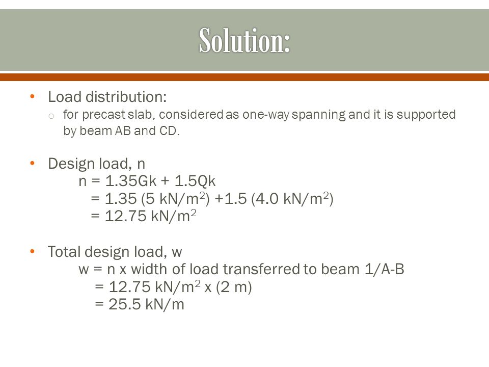 Solution: Load distribution: Design load, n n = 1.35Gk + 1.5Qk