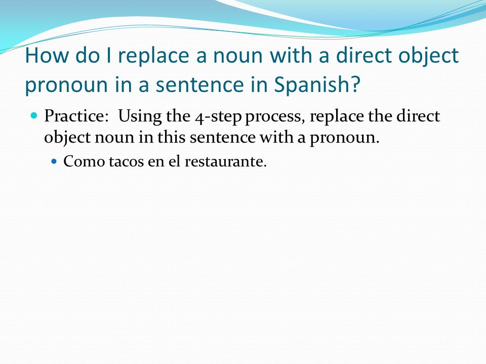 How do I replace a noun with a direct object pronoun in a sentence in Spanish