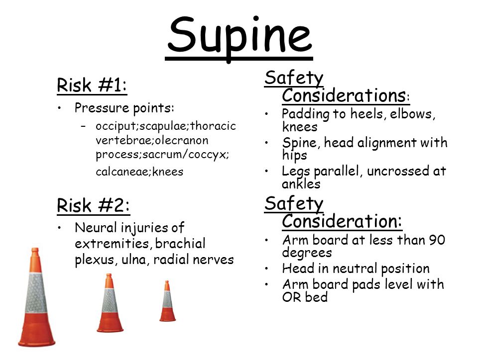 Supine Safety Considerations: Risk #1: Risk #2: Safety Consideration: