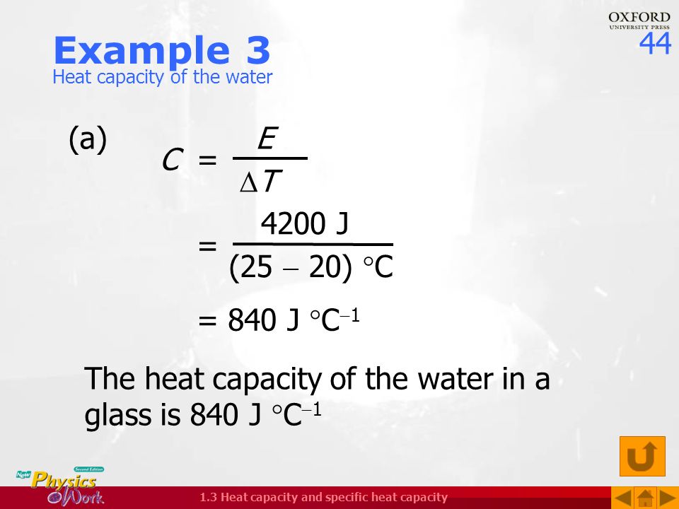 Example 3 (a) E C = T 4200 J = (25  20) C = 840 J C1