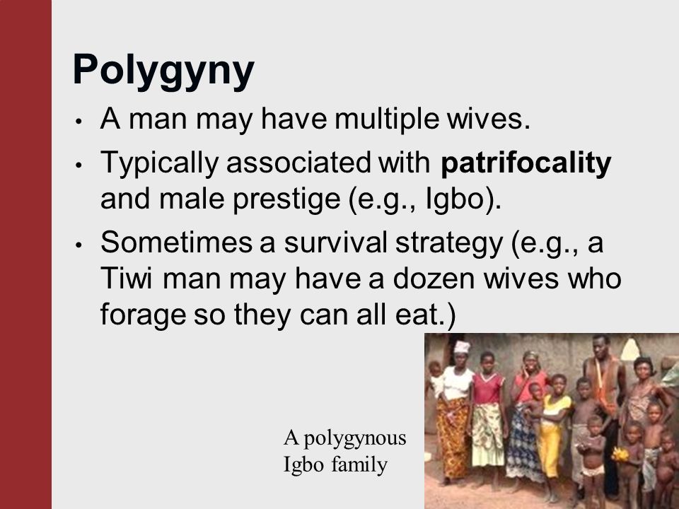 Polygyny A man may have multiple wives.