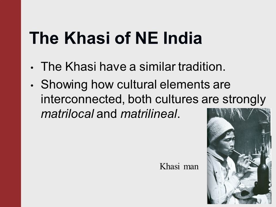 The Khasi of NE India The Khasi have a similar tradition.