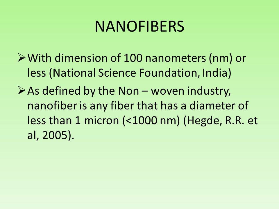 NANOFIBERS With dimension of 100 nanometers (nm) or less (National Science Foundation, India)