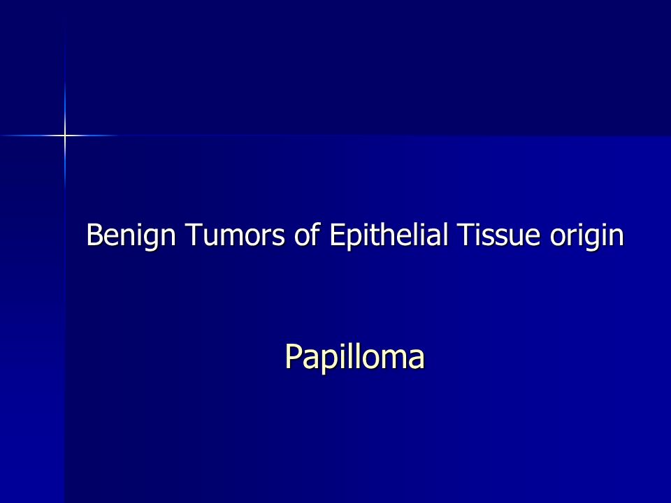 Benign Tumors of Epithelial Tissue origin