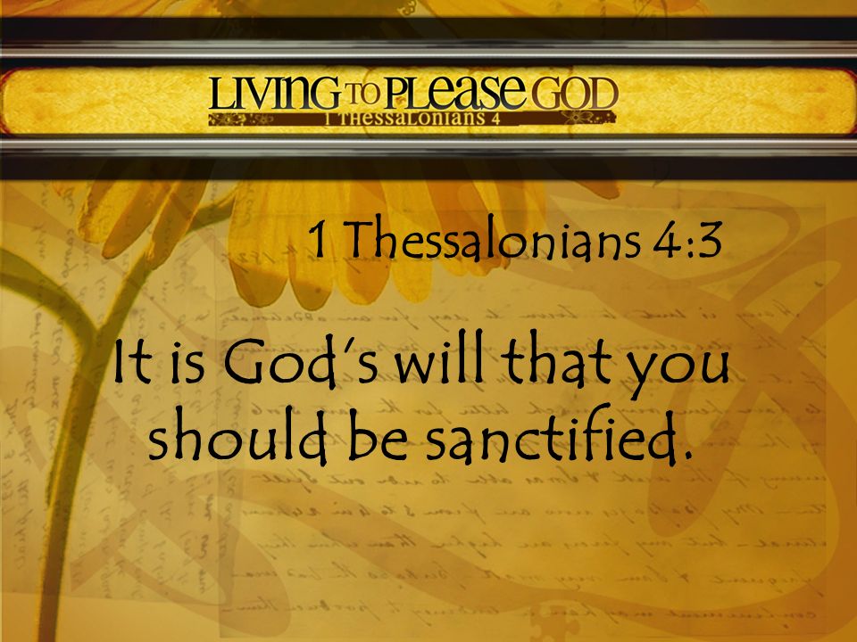 It is God’s will that you should be sanctified.