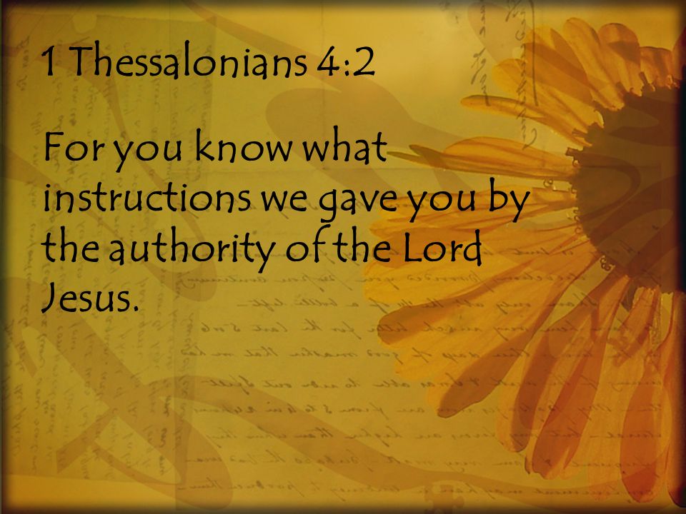 1 Thessalonians 4:2 For you know what instructions we gave you by the authority of the Lord Jesus.