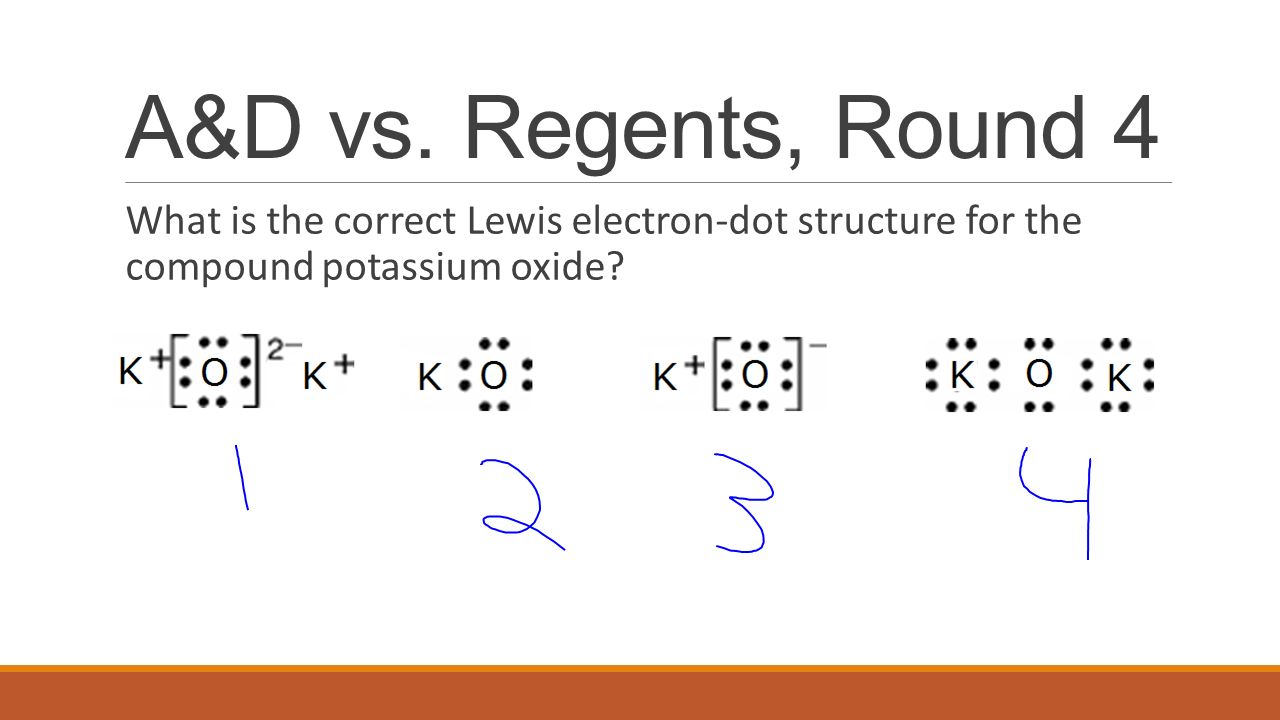 A&D vs. Regents, Round 4. What is the correct Lewis electron-dot struct...