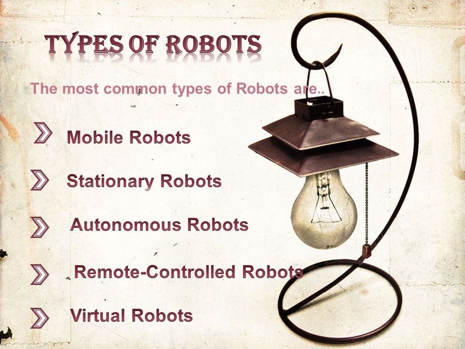 ` Types of Robots Mobile Robots Stationary Robots Autonomous Robots