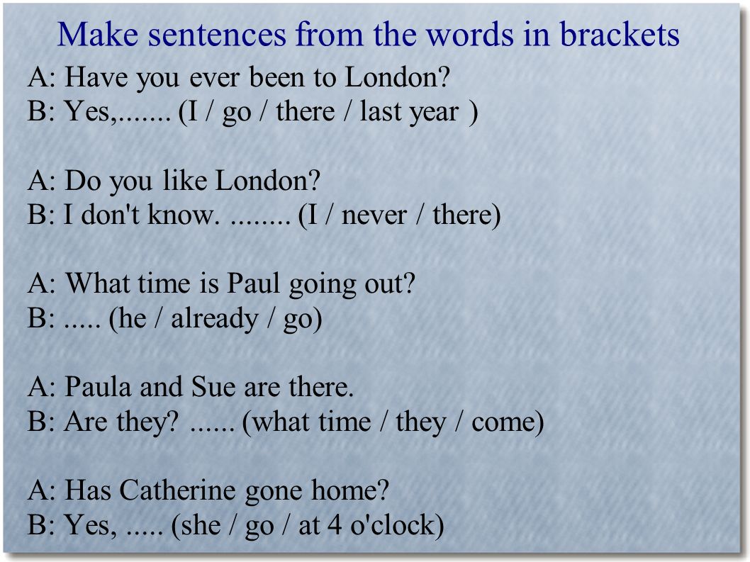 Make sentences with well. Have you ever been to London стих. Have you ever had время. Was were make sentences. Make sentences from the Words in Brackets.