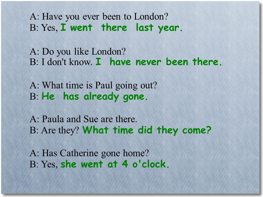 A: Have you ever been to London.
