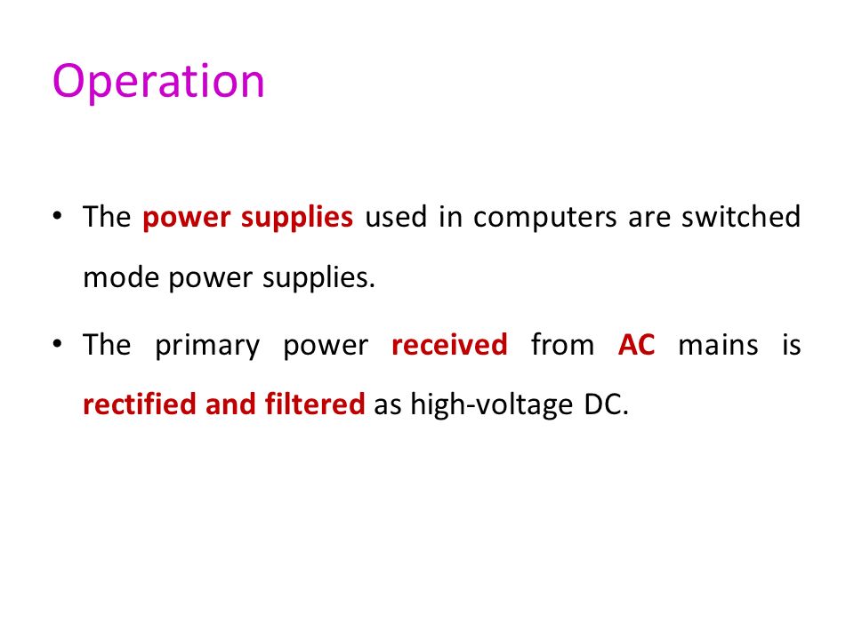 Operation The power supplies used in computers are switched mode power supplies.