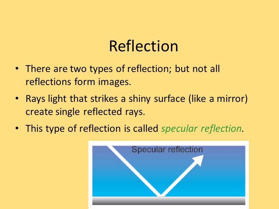 Reflection There are two types of reflection; but not all reflections form images.