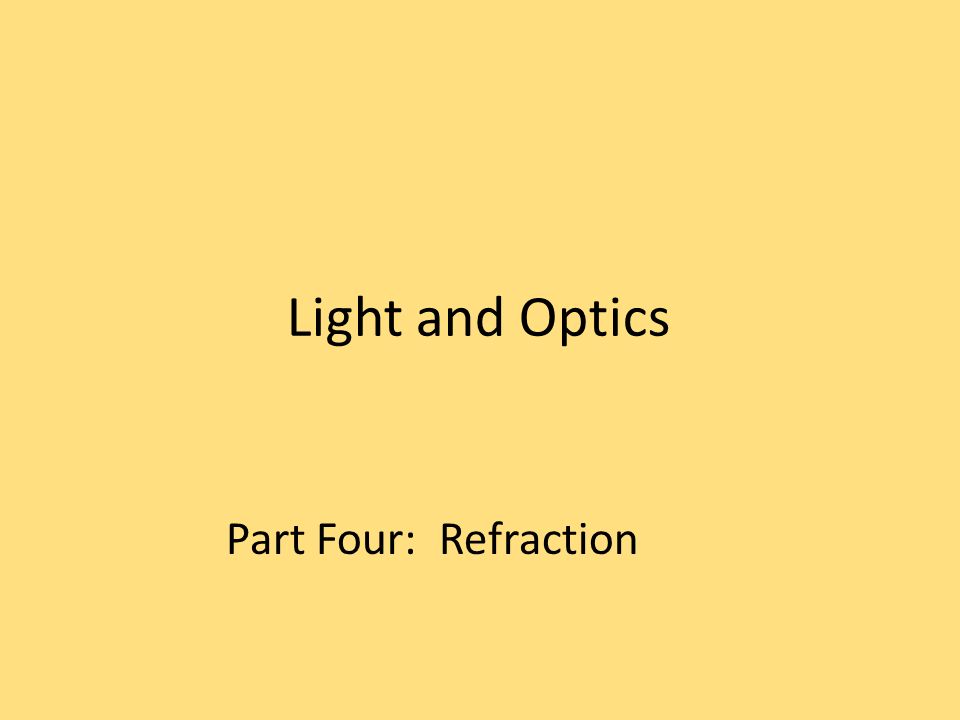 Light and Optics Part Four: Refraction