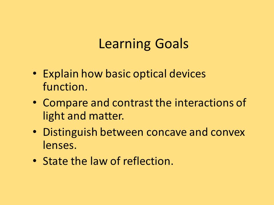 Learning Goals Explain how basic optical devices function.