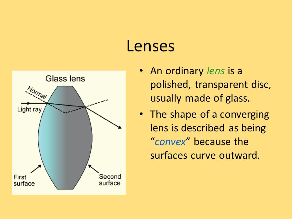 Lenses An ordinary lens is a polished, transparent disc, usually made of glass.