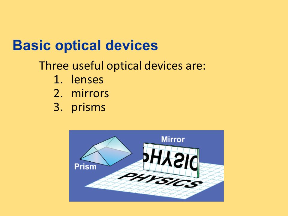 Basic optical devices Three useful optical devices are: lenses mirrors