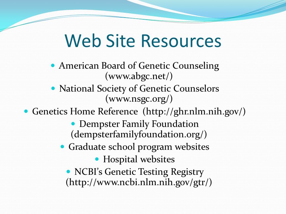 Web Site Resources American Board of Genetic Counseling (  National Society of Genetic Counselors (