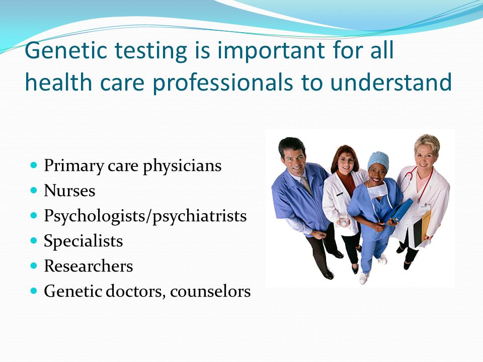 Genetic testing is important for all health care professionals to understand