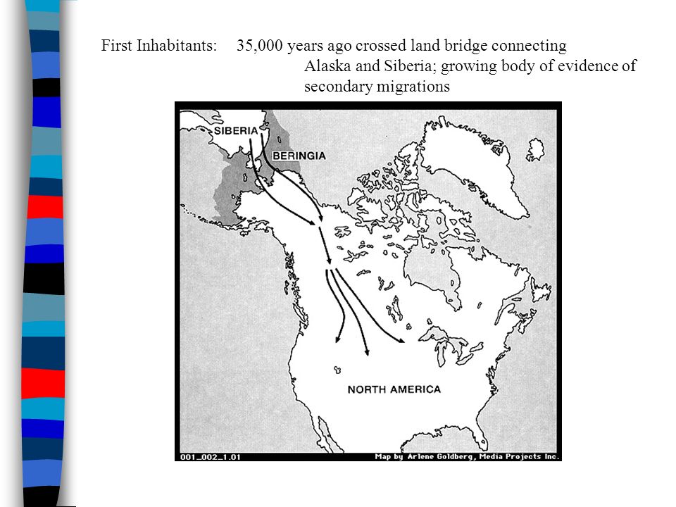 First Inhabitants: 35,000 years ago crossed land bridge connecting