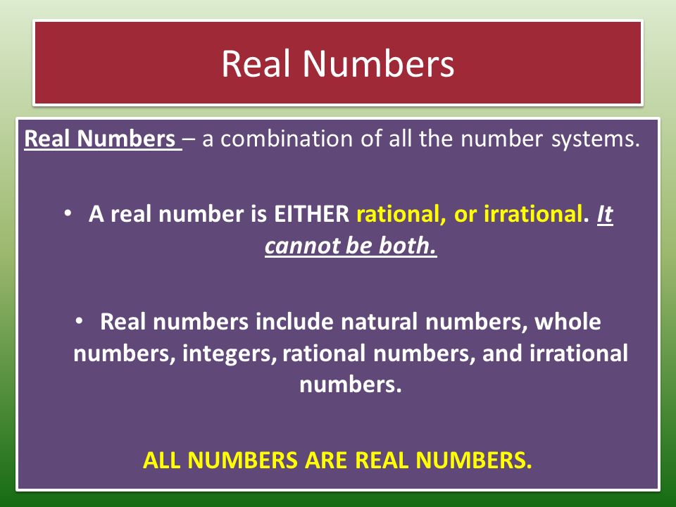Real Numbers Real Numbers – a combination of all the number systems.