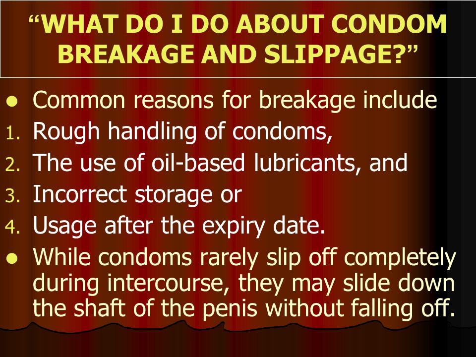 What do I do about condom breakage and slippage.