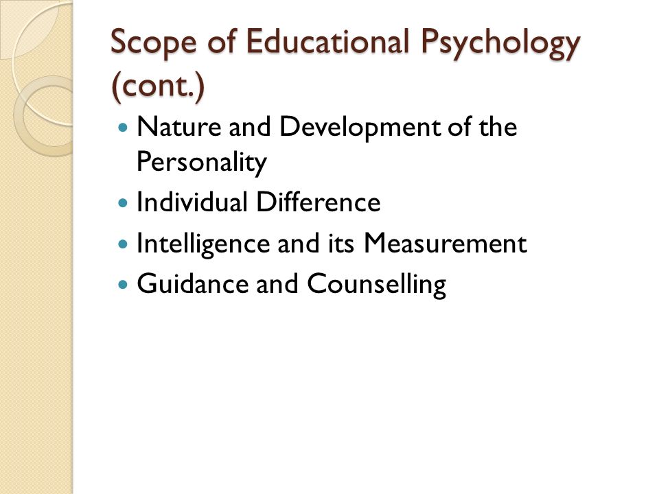 Scope of Educational Psychology (cont.)