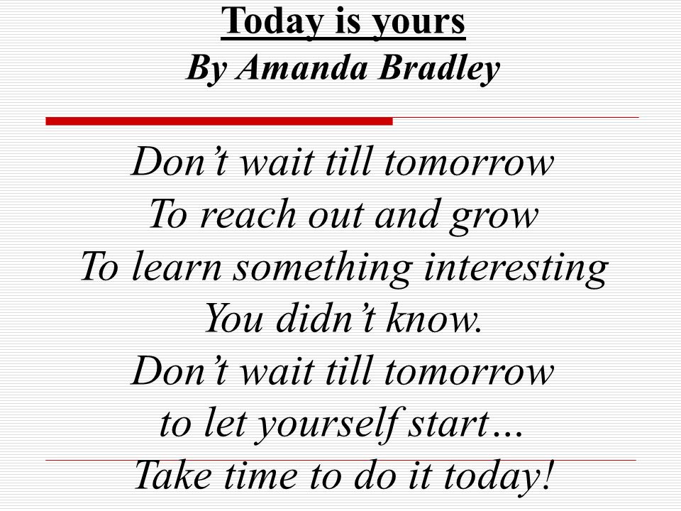 Is nowadays considered. Today is yours Amanda Bradley. Today is yours. Don't wait till tomorrow. Перевод today is yours.