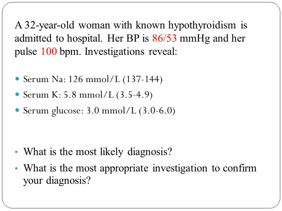 A 32-year-old woman with known hypothyroidism is admitted to hospital
