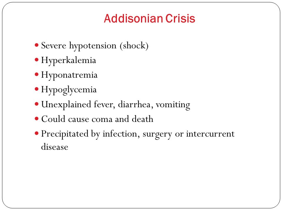 Addisonian Crisis Severe hypotension (shock) Hyperkalemia Hyponatremia