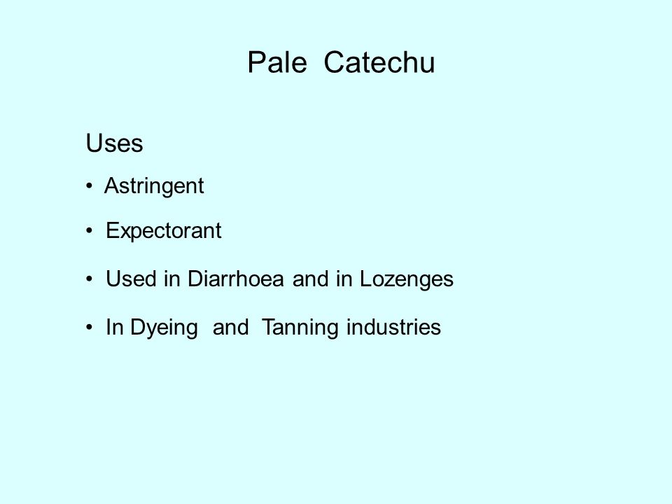 Pale Catechu Uses Astringent Expectorant