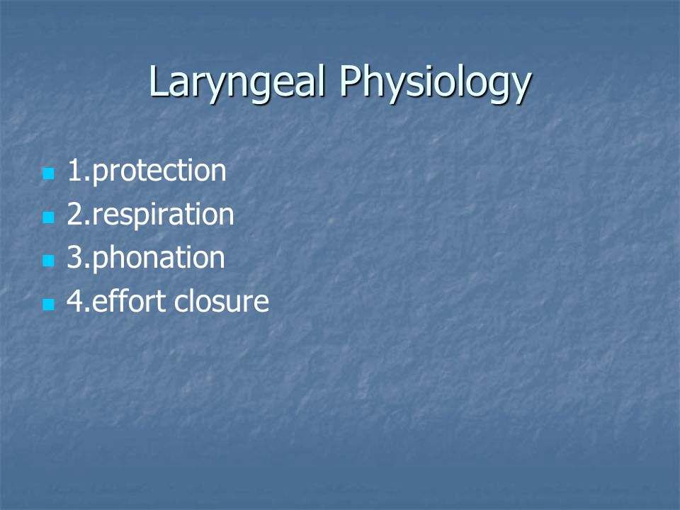 Laryngeal Physiology 1.protection 2.respiration 3.phonation