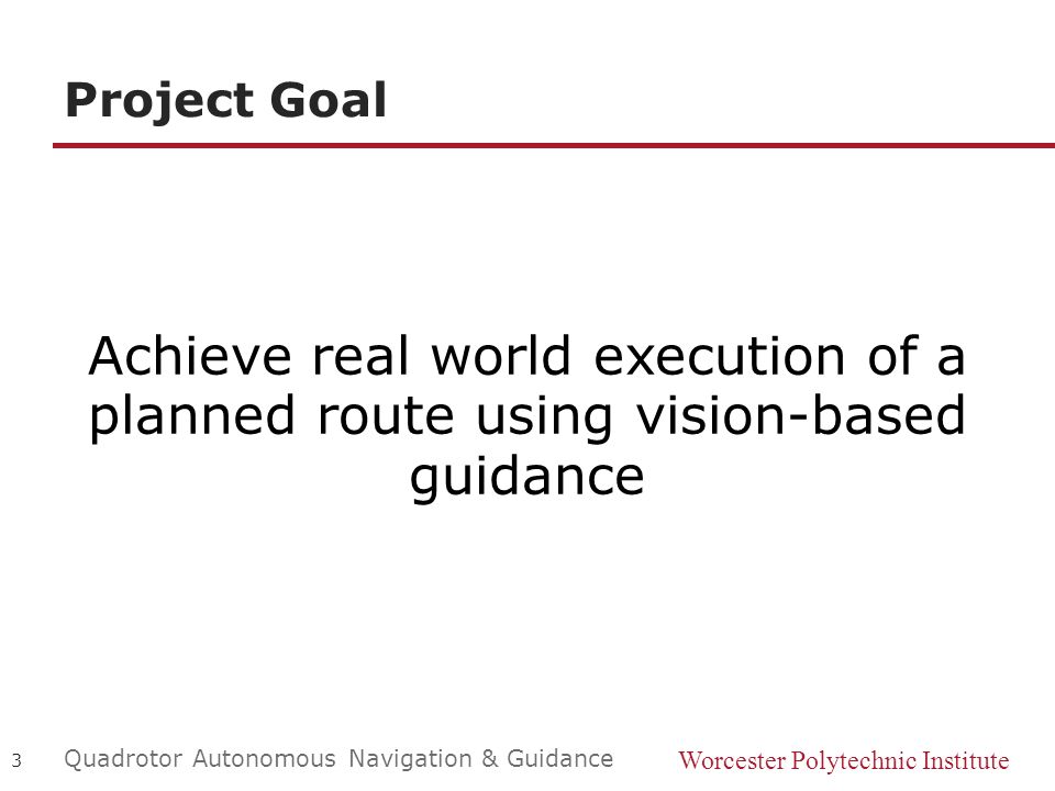 Project Goal Achieve real world execution of a planned route using vision-based guidance.