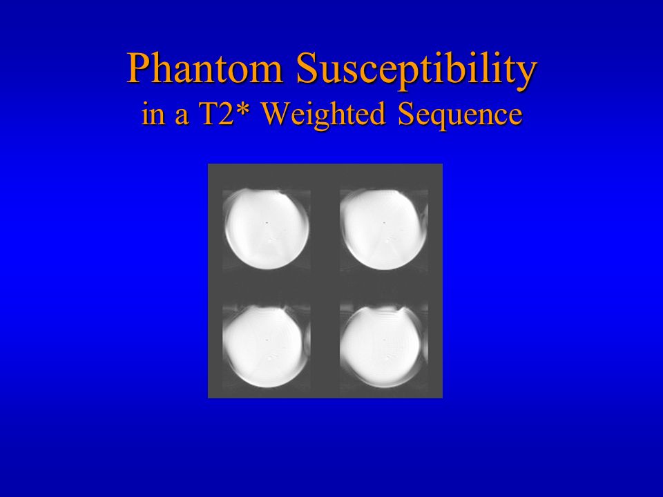 Phantom Susceptibility in a T2* Weighted Sequence