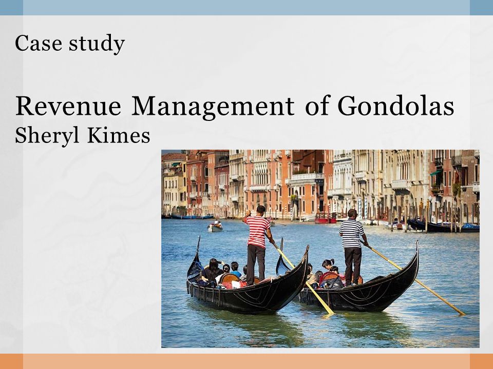 Case study Revenue Management of Gondolas Sheryl Kimes