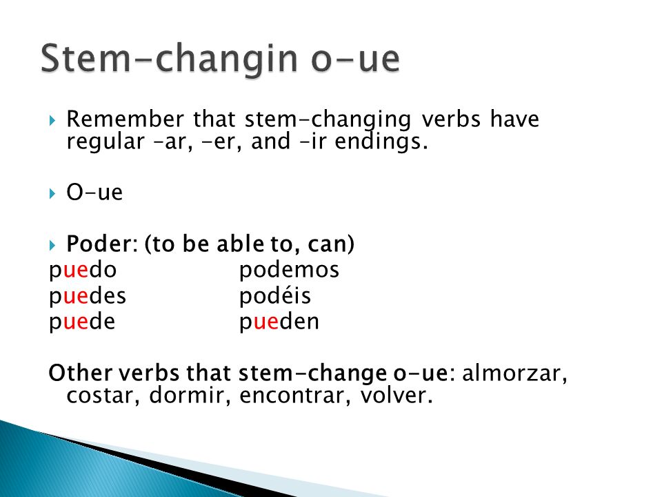 Stem-changin o-ue Remember that stem-changing verbs have regular –ar, -er, and –ir endings. O-ue.